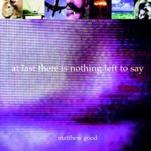 Image of Matthew Good's album at last there is nothing left to say